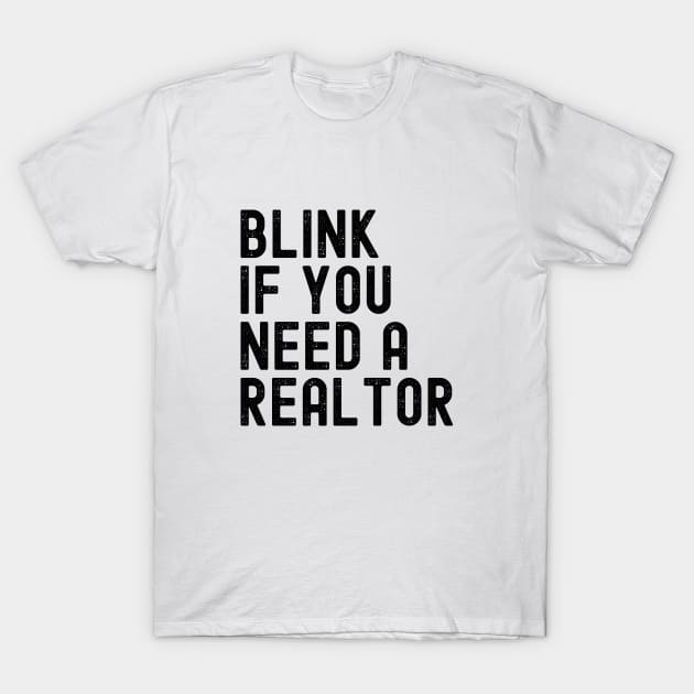 Funny Real Estate Agent Saying Blink If You Need A Realtor T-Shirt by Nisrine